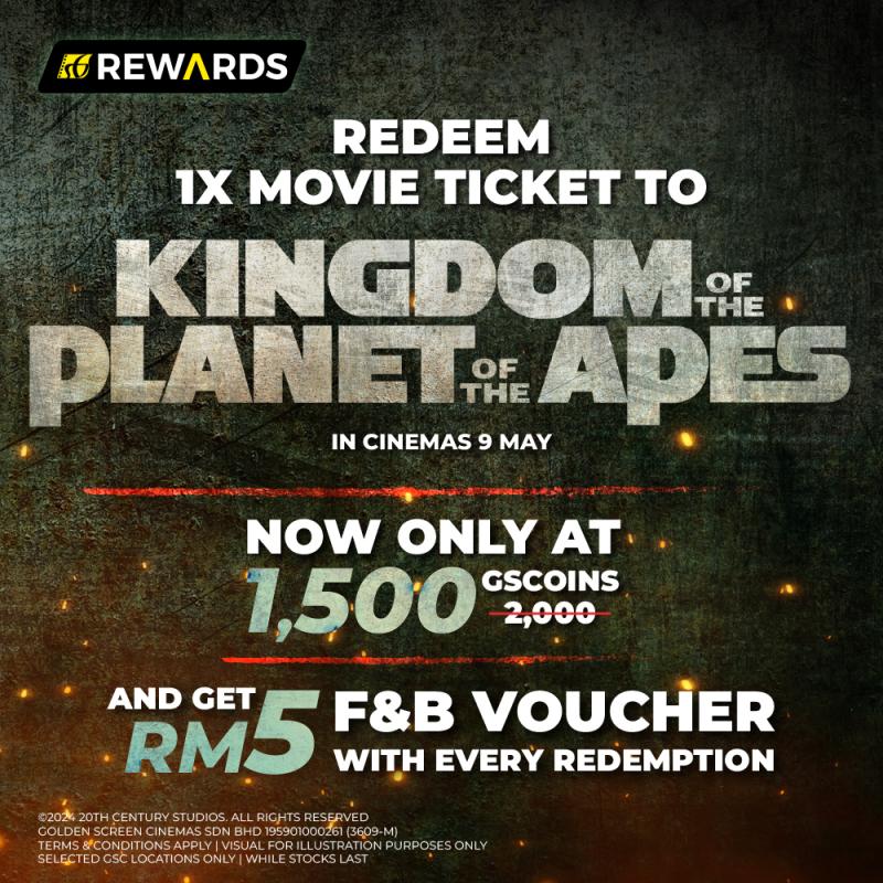Redeem 1500 GSCoins for "Kingdom Of The Planet Of The Apes" and get RM5 F&B Voucher 